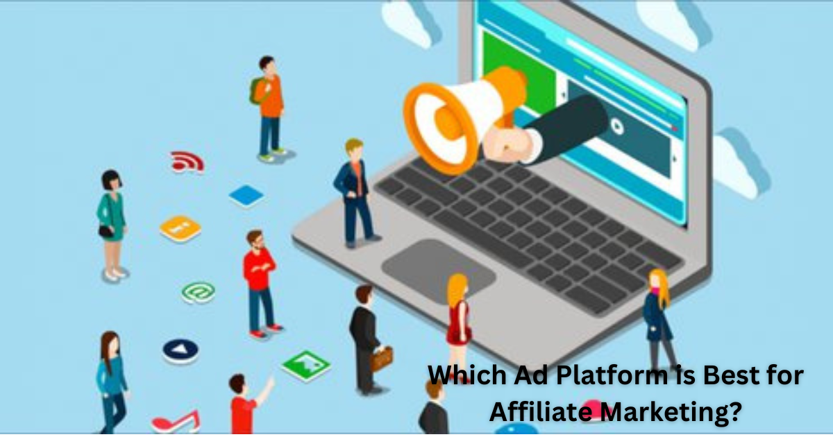 Which Ad Platform is Best for Affiliate Marketing?